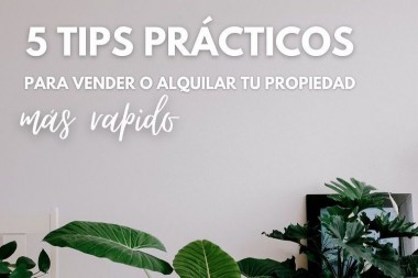 5 TIPS PARA VENDER O ALQUILAR TU PROPIEDAD MÁS RÁPIDO